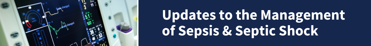 Updates to the Management of Sepsis & Septic Shock Banner